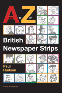 The A to Z of British Newspaper Strips (Limited Edition) by Comic Strip Collections A - Z at The Illustration Art Gallery
